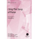 I Sing This Song of Praise (SATB)