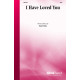 I Have Loved You (SATB)