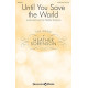 Until You Save the World (SATB)