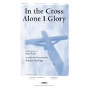 In The Cross Alone I Glory