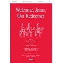 Welcome, Jesus, Our Redeemer