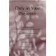 Only In Your Presence