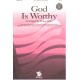 God Is Worthy