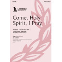 Come, Holy Spirit, I Pray (SATB)