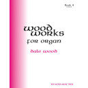 Wood - Wood Works for Organ, Book 4