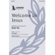 Welcome to Jesus (SATB)