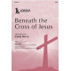 Beneath the Cross of Jesus (SATB)