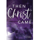 Then Christ Came (SATB Choral Book)