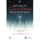 We Call It Christmas Because of Jesus (2-3 Pt. Choral Book)