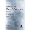 Yet Not I, But Through Christ in Me (SATB)