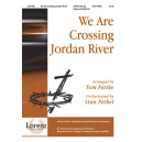 We Are Crossing Jordan River (SATB)