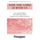 Now the Lord Is with Us (SATB)