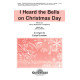 I Heard the Bells on Christmas Day (SATB) *POD*