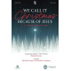 We Call It Christmas Because of Jesus (2-3 Pt. Choral Book)