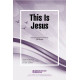 This Is Jesus (SATB)