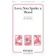 Love, You Spoke a Word (SATB)