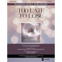 Too Late To Lose (SATB)