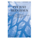 I've Just Seen Jesus (SATB)