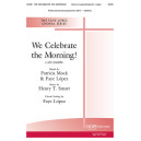 We Celebrate the Morning (SATB)