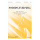 Nothing Ever Will (SATB)