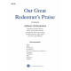 Our Great Redeemer's Praise (Orch)