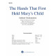 The Hands That First Held Mary's Child (Orch)