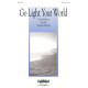 Go Light Your World (SATB)