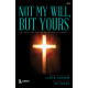 Not My Will, But Yours (SATB Choral Book)