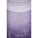 There Was Jesus (SATB)