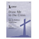 Draw Me to the Cross (SATB)