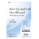 Rise Up and Call Her Blessed (SATB/SAB)