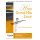 How Great His Love (SAB)