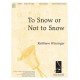 To Snow or Not to Snow (3-5 Octaves) *POD*