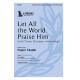 Let All the World Praise Him (SATB)