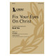 Fix Your Eyes On Christ (SATB)