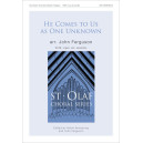 He Comes to Us as One Unknown (SATB)