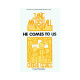 He Comes to Us (SATB)