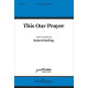 This Our Prayer (SATB divisi)