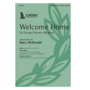 Welcome Home (A Gospel Hymn Medley) (SATB)