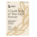 I Could Sing of Your Love Forever (SATB)