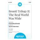 Brontë Trilogy II: The Real World Was Wide (SATB)