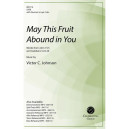 May This Fruit Abound in You (SATB)