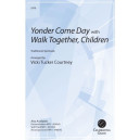 Yonder Come Day with Walk Together, Children (SATB)