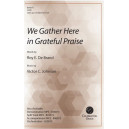 We Gather Here in Grateful Praise (Orch)
