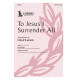 To Jesus I Surrender All (SATB)