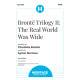 Brontë Trilogy II: The Real World Was Wide (SATB)