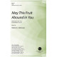 May This Fruit Abound in You (SATB)