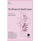 To Show Us God's Love (SATB)