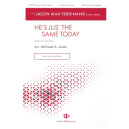 He's Just the Same Today (SATB divisi)