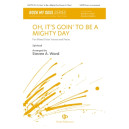 Oh, It's Goin' To Be A Mighty Day (SATB divisi)